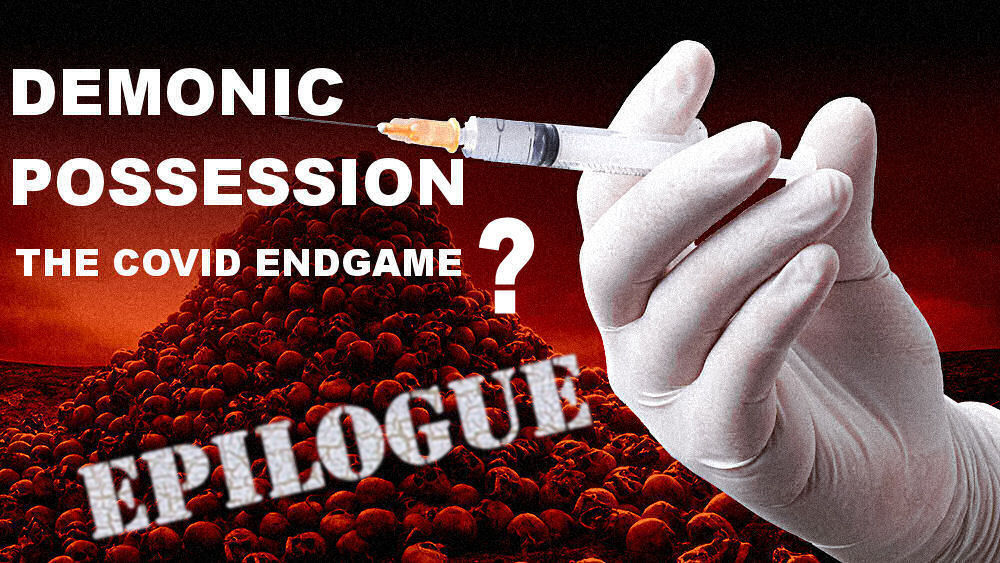 Epilogue: Demonic Possession - The Covid Endgame?